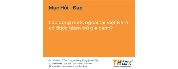Lao động nước ngoài tại Việt Nam có được giảm trừ gia cảnh?