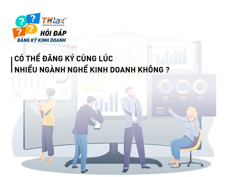 CÓ THỂ ĐĂNG KÝ CÙNG LÚC NHIỀU NGÀNH NGHỀ KINH DOANH KHÔNG ?