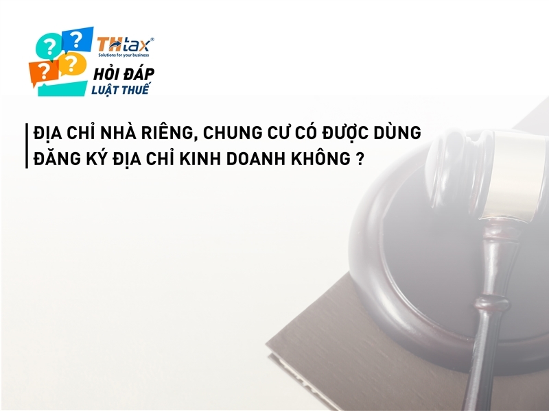 ĐỊA CHỈ NHÀ RIÊNG, CHUNG CƯ CÓ ĐƯỢC DÙNG ĐỂ LÀM TRỤ SỞ CÔNG TY ?