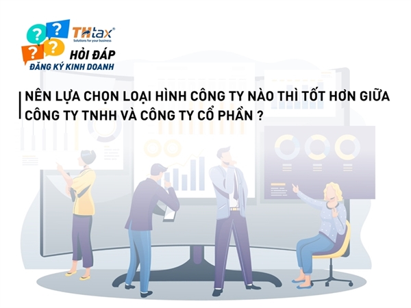  Chọn công ty TNHH hay công ty cổ phần khi đăng ký thành lập doanh nghiệp ?