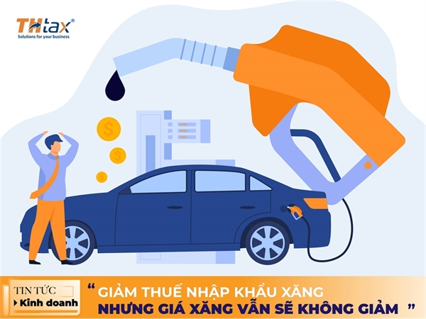 Giảm thuế nhập khẩu xăng nhưng giá xăng vẫn sẽ không giảm