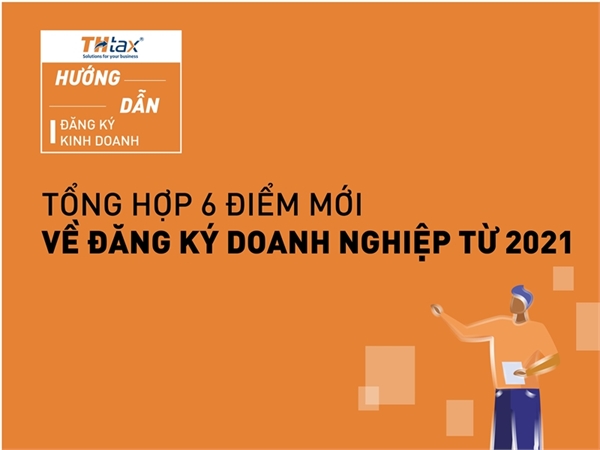 Tổng hợp 6 điểm mới về đăng ký doanh nghiệp từ 2021